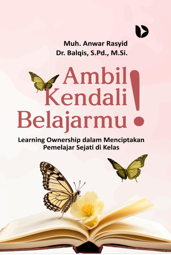 Ambil Kendali Belajarmu: Learning Ownership dalam Menciptakan Pemelajar Sejati di Kelas
