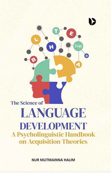 The Science Of Language Development: A Psycholinguistic Handbook On Acquisition Theories