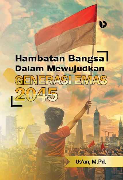 Hambatan Bangsa Dalam Mewujudkan Generasi Emas 2045