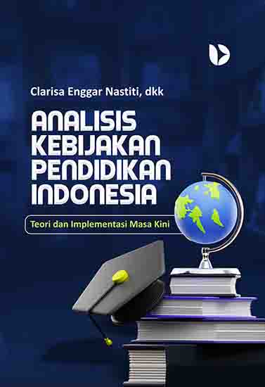 Analisis Kebijakan Pendidikan Indonesia: Teori dan Implementasi Masa Kini