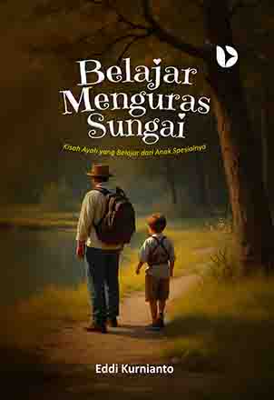 Belajar Menguras Sungai: Kisah Ayah yang Belajar dari Anak Spesialnya
