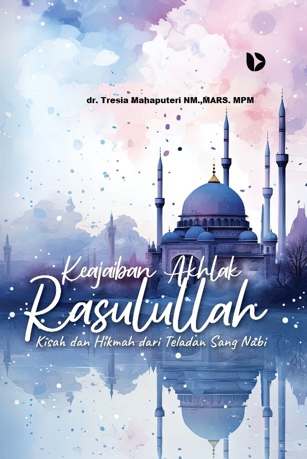 Keajaiban Akhlak Rasulullah: Kisah dan Hikmah dari Teladan Sang Nabi