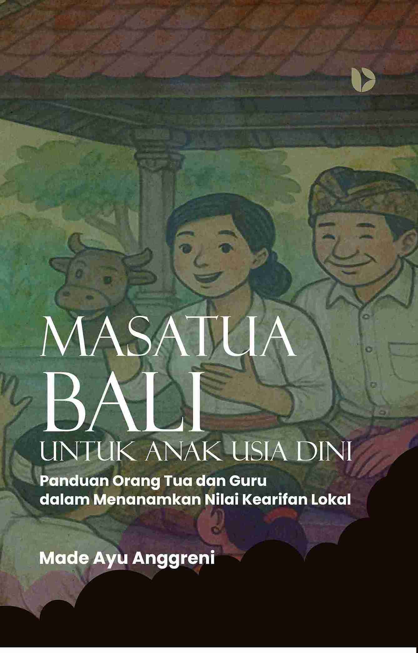 Masatua Bali untuk Anak Usia Dini: Panduan Orang Tua dan Guru dalam Menanamkan Nilai Kearifan Lokal