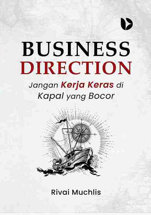 Business Direction: Jangan Kerja Keras di Kapal yang Bocor