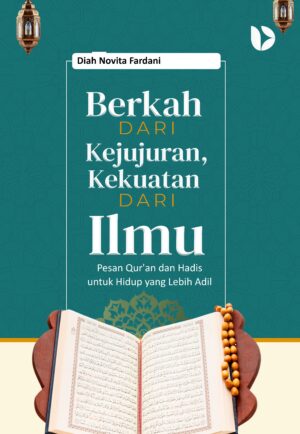 Berkah dari Kejujuran, Kekuatan dari Ilmu: Pesan Qur'an dan Hadis untuk Hidup yang Lebih Adil