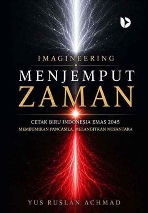 Imagineering Menjemput Zaman Cetak Biru Indonesia Emas 2045 Membumikan Pancasila Melangitkan Nusantara