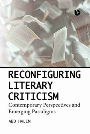 Reconfiguring Literary Criticism: Contemporary Perspectives and Emerging Paradigms