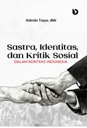 Sastra, Identitas, dan Kritik Sosial dalam Konteks Indonesia