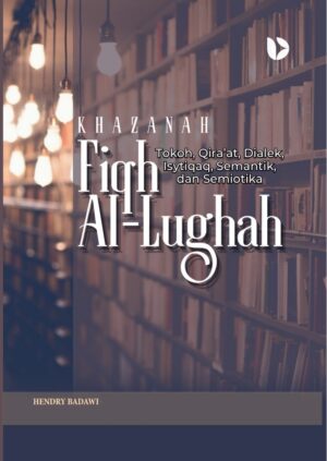 Khazanah Fiqh Al-Lughah: Tokoh, Qira’at, Dialek, Isytiqaq, Semantik, dan Semiotika