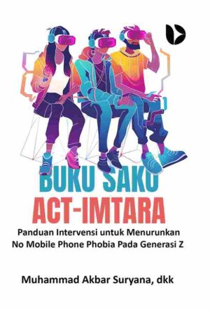 Buku Saku Act-Imtara: Panduan Intervensi untuk Menurunkan No Mobile Phone Phobia Pada Generasi Z
