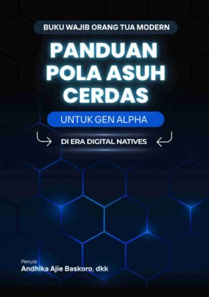 Panduan Pola Asuh Cerdas untuk Gen Alpha di Era Digital Natives