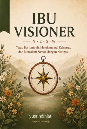 Ibu Visioner: Tetap Bertumbuh, Mendampingi Keluarga, dan Menjalani Zaman dengan Navigasi