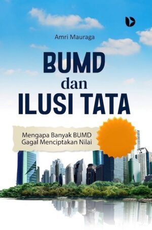 BUMD dan Ilusi Tata: Mengapa Banyak BUMD Gagal Menciptakan Nilai