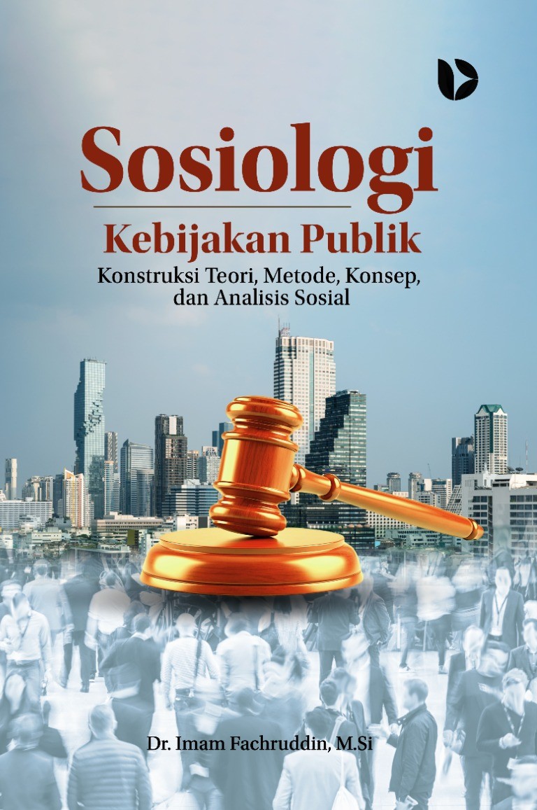 Sosiologi Kebijakan Publik: Konstruksi Teori, Metode, Konsep, dan Analisis Sosial